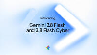 Google Gemini 3.8 Flash and Gemini 3.8 Flash Cyber: Everything You Need to Know About the New Models